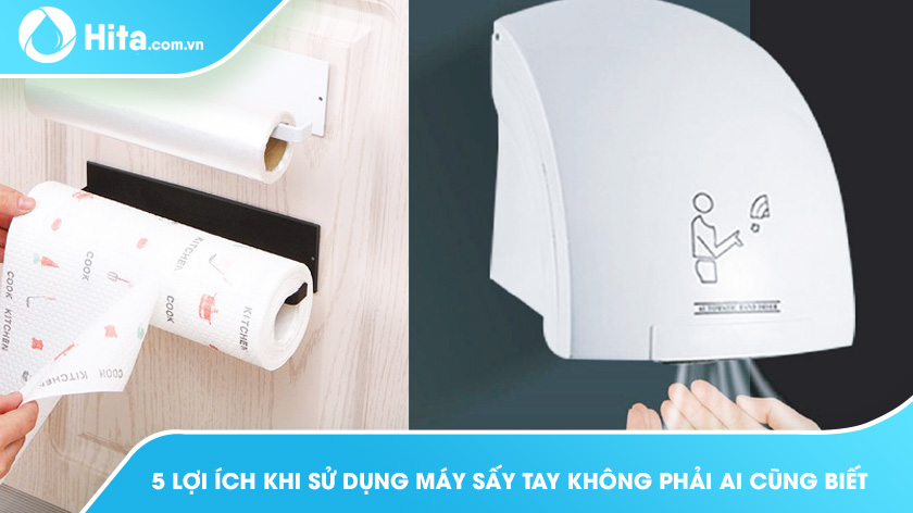 5 Lợi Ích Khi Sử Dụng Máy Sấy Tay Không Phải Ai Cũng Biết